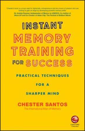 Instant Memory Training For Success: Practical Techniques For A Sharper Mind by Chester Santos