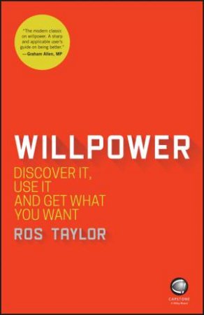 Willpower: Discover It, Use It And Get What You Want by Ros Taylor