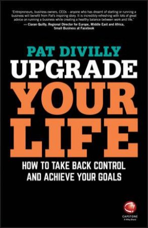 Upgrade Your Life - How to Take Back Control and  Achieve Your Goals by Pat Divilly