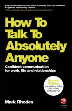 How to Talk to Absolutely Anyone Confident Communication For Work Life And Relationships 2nd Ed
