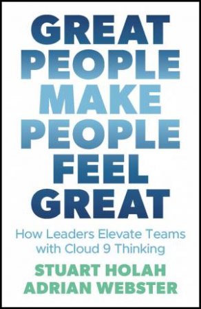 Great People Make People Feel Great by Stuart Holah & Adrian Webster