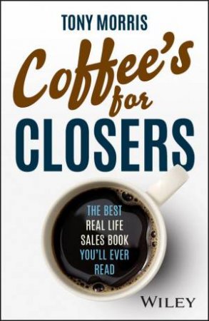 Coffee's for Closers by Tony Morris