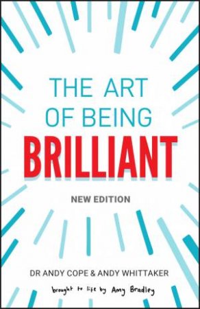 The Art of Being Brilliant by Andy Cope & Amy Bradley