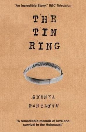 The Tin Ring: Love And Survival In The Holocaust by Zdenka Fantlova