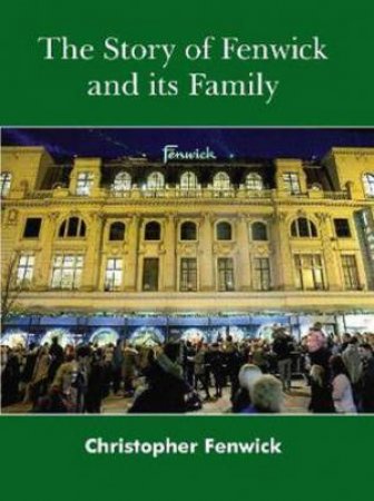 The Story Of Fenwick And Its Family by Christopher Fenwick