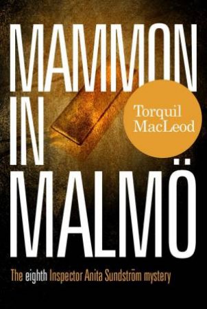 Mammon in Malmo: The Eighth Inspector Anita Sundstrom Mystery by TORQUIL MACLEOD