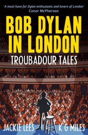 Bob Dylan in London: Troubadour Tales by JACKIE LEES