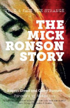 Mick Ronson Story: Turn and Face the Strange by RUPERT CREED