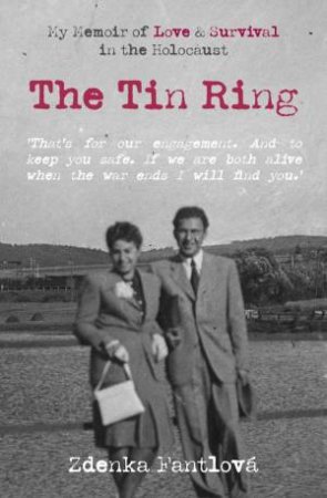 Tin Ring: My Memoir of Love and Survival in the Holocaust by ZDENKA FANTLOVA