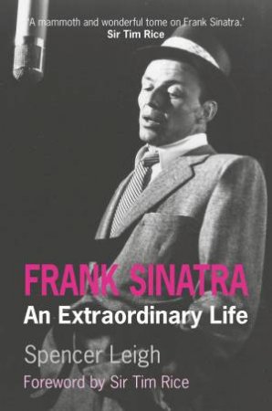 Frank Sinatra: An Extraordinary Life by SPENCER LEIGH