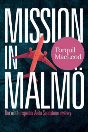 Mission in Malmö: The Ninth Inspector Anita Sundström Mystery by TORQUIL MACLEOD