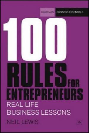 100 Rules for Entrepreneurs: Real-life business lessons by Neil Lewis