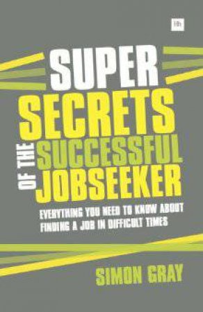 Super Secrets Of The Successful Job Seeker by Simon Gray