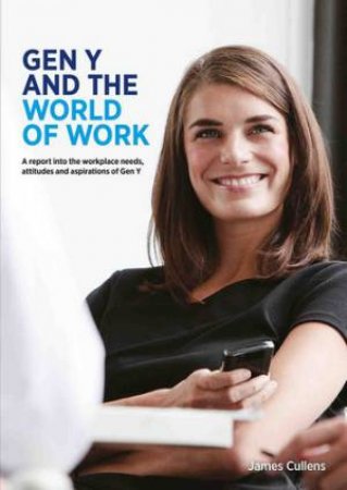 Generation Y and the World of Work by James Cullens