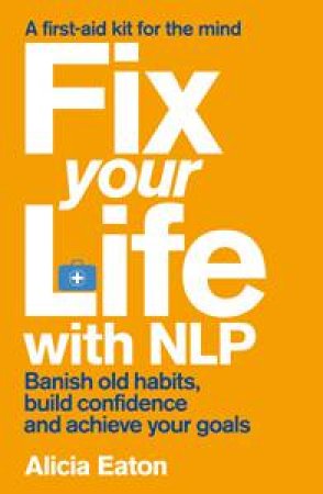 Fix Your Life With NLP by Alicia Eaton