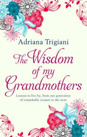 The Wisdom of my Grandmothers by Adriana Trigiani