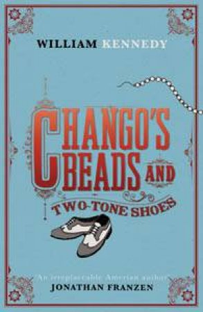 Chango's Beads and Two-Tone Shoes by William Kennedy