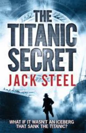 The Titanic Secret by Jack Steel