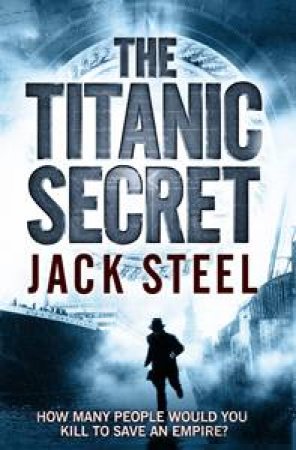 The Titanic Secret by Jack Steel