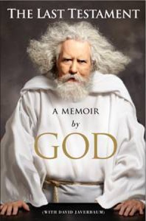 The Last Testament: A Memoir By God by David Javerbaum