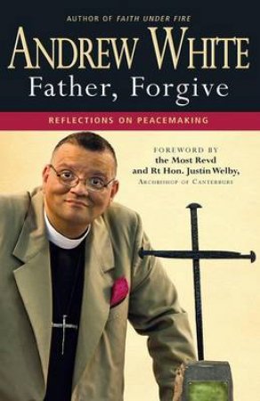 Father, Forgive by Andrew White