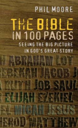 The Bible in 100 Pages by Phil Moore