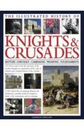 Complete Illustrated History of Knights & Crusades by Various