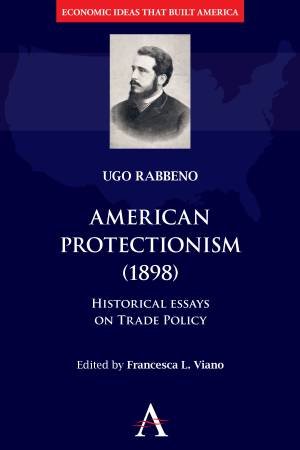 American Protectionism (1898) by Ugo Rabbeno & Erik S. Reinert