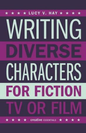 Writing Diverse Characters For Fiction, TV or Film by Lucy V. Hay