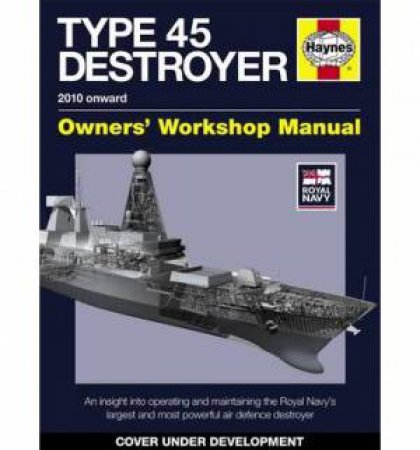 Type 45 Destroyer Owners' Workshop Manual by Haynes