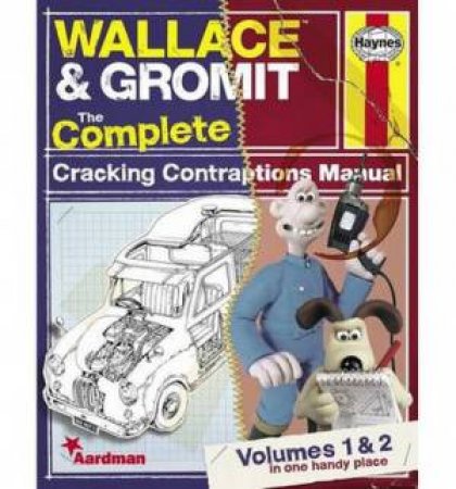 Wallace & Gromit (Volumes 1 & 2): The Complete Cracking Contraptions Manual by Derek Smith