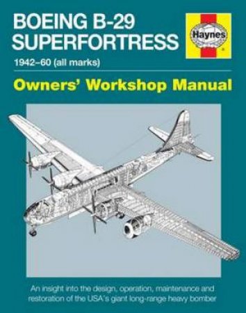 Boeing B-29 Superfortress Manual 1942-60 by Howlett Simon