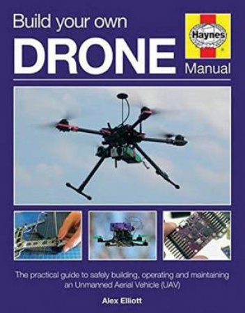 Build Your Own Drone Manual by Alex Eliott