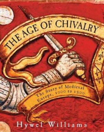 The Age of Chivalry by Hywel Williams