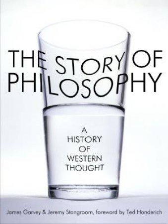 The Story of Philosophy by James Garvey & Jeremy Stangroom