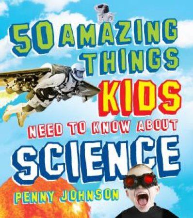 50 Things Kids Need To Know About Scienc by Penny Johnson