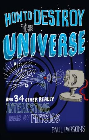 How To Destroy The Universe? by Paul Parsons