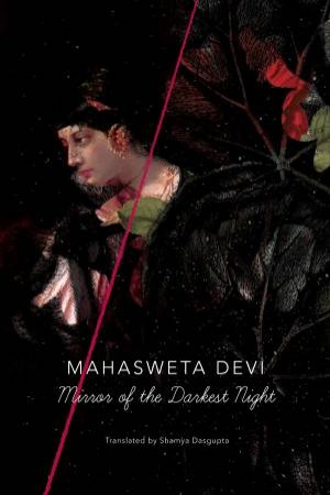 Mirror Of Darkest Night by Mahasweta Devi & Shamya Dasgupta