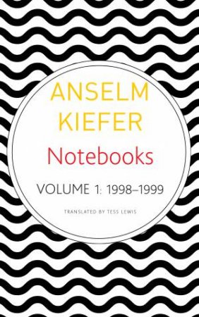 Notebooks, Volume 1, 1998-99 by Anselm Kiefer & Tess Lewis