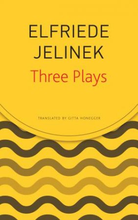 Three Plays by Elfriede Jelinek & Gitta Honegger