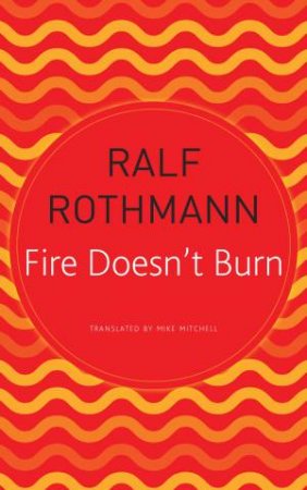 Fire Doesn’t Burn by Ralf Rothmann & Mike Mitchell