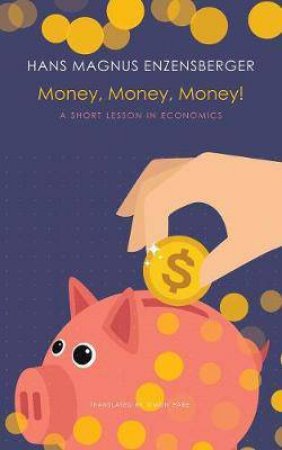 Money, Money, Money! by Hans Magnus Enzensberger & Simon Pare