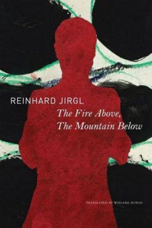 The Fire Above, The Mountain Below by Reinhard Jirgl & Wieland Hoban