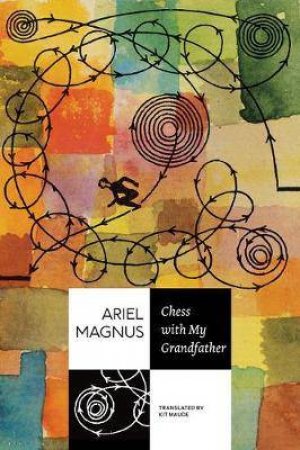 Chess With My Grandfather by Ariel Magnus & Kit Maude