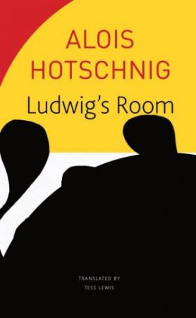 Ludwig's Room by Alois Hotschnig & Tess Lewis