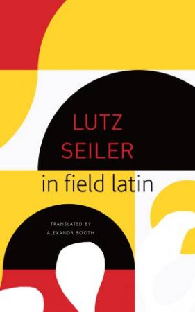 In Field Latin by Lutz Seiler & Alexander Booth