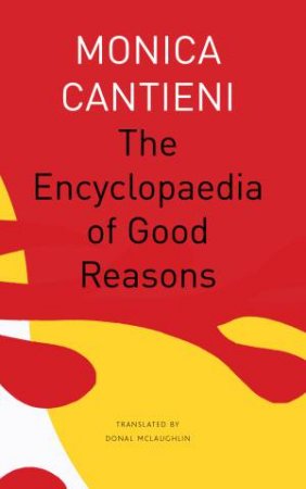 The Encyclopaedia Of Good Reasons by Monica Cantieni & Donal McLaughlin