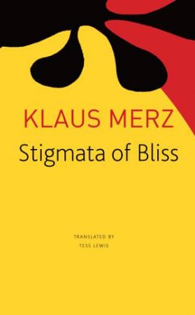 Stigmata Of Bliss by Klaus Merz & Tess Lewis