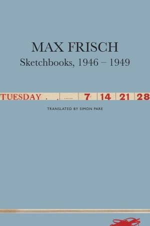 Sketchbooks, 1946-1949 by Max Frisch & Simon Pare