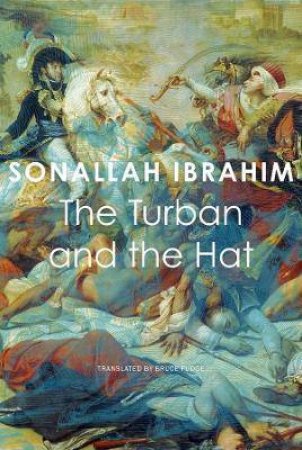 The Turban And The Hat by Sonallah Ibrahim & Bruce Fudge